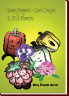 Sweet Peppers-Sour Grapes & Wild Flowers