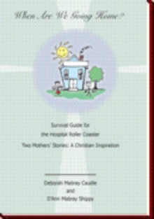 When Are We Going Home? Survival Guide for the Hospital Roller Coaster