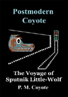 Postmodern Coyote:  The Voyage of Sputnik Little-Wolf