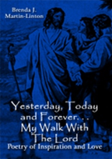 Yesterday, Today and Forever. . . My Walk With The Lord