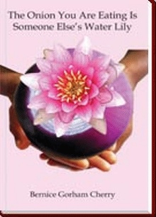 The Onion You Are Eating Is Someone Else's Water Lily