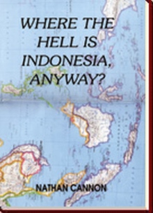 WHERE THE HELL IS INDONESIA, ANYWAY?