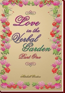 Love In The Verbal Garden, Part I
