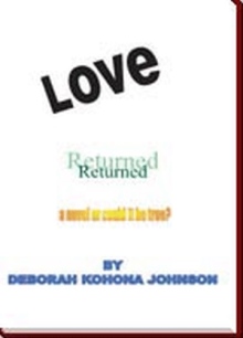 LOVE RETURNED, A NOVEL OR COULD IT BE TRUE?