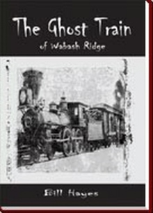 The Ghost Train of Wabash Ridge