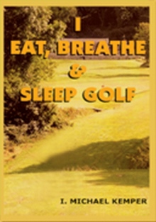 I EAT, BREATHE & SLEEP GOLF