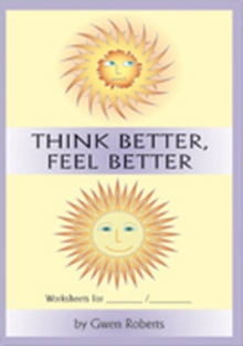 THINK BETTER, FEEL BETTER WORKSHEETS