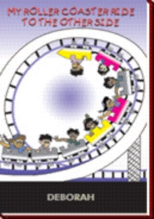 MY ROLLER COASTER RIDE TO THE OTHER SIDE