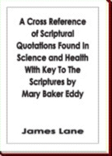 A Cross Reference of Scriptural Quotations Found In Science and Health With Key To The Scriptures by Mary Baker Eddy