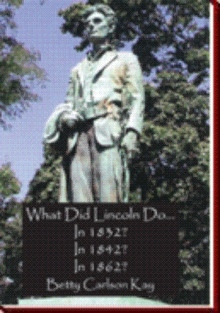 What Did Lincoln Do... In 1832? In 1842? In 1862?