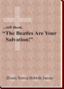 ...tell them, "The Beatles Are Your Salvation!"