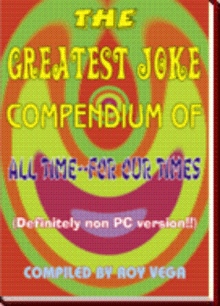 THE GREATEST JOKE COMPENDIUM OF ALL TIME — FOR OUR TIMES