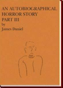 An Autobiographical Horror Story Part III