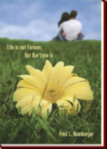 Life is not Forever, But Our Love is