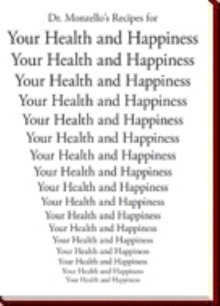Dr. Monzello's Recipes for Your Health and Happiness