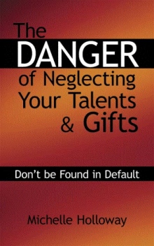 The Danger of Neglecting Your Talents & Gifts