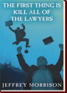 The First Thing is Kill all of the Lawyers