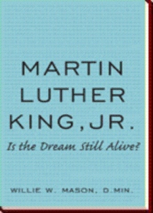 MARTIN LUTHER KING, JR.: IS THE DREAM STILL ALIVE?