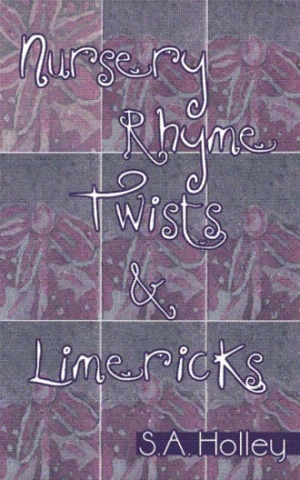 Nursery Rhyme Twists Limericks By S A Holley