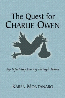 The Quest for Charlie Owen… My Infertility Journey through Poems
