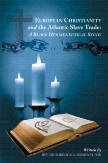 EUROPEAN CHRISTIANITY AND THE ATLANTIC SLAVE TRADE: A BLACK HERMENEUTICAL STUDY