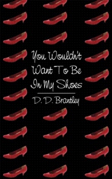 You Wouldn't Want To Be In My Shoes