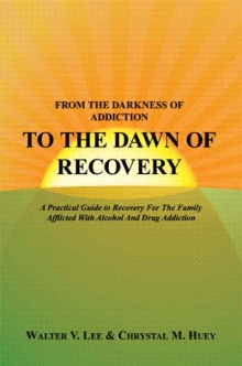 FROM THE DARKNESS OF ADDICTION TO THE DAWN OF RECOVERY