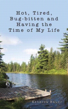 Hot, Tired, Bug-bitten and Having the Time of My Life