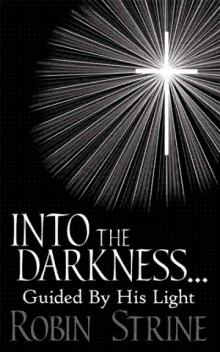 INTO THE DARKNESS... Guided By His Light