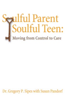 Soulful Parent-Soulful Teen: Moving From Control to Care