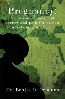 Pregnancy: A continuing source of sorrow and pain for women in Sub-Saharan Africa