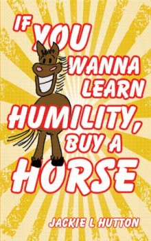 If You Wanna Learn Humility, Buy a Horse