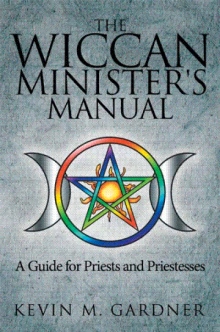 The Wiccan Minister's Manual, A Guide for Priests and Priestesses