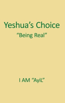 Yeshua's Choice The Ignored Gospel of JESUS The Christ