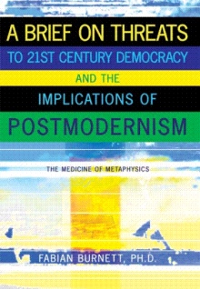 A Brief On Threats To 21st Century Democracy and The Implications of Postmodernism