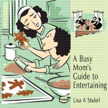 A Busy Mom's Guide to Entertaining