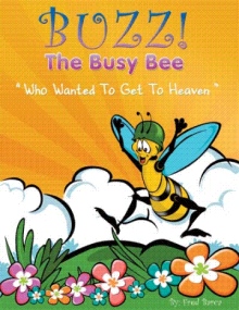 Buzz The Busy Bee Who Wanted To Get To Heaven