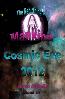 Cosmic Eve 2012 Rebirthing Mankind