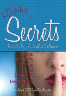 Secrets Revealed By A Medical Collector, The Patient's Guide to Avoiding Bankruptcy