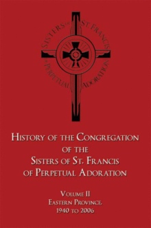 History of the Congregation of the Sisters of St. Francis of Perpetual Adoration