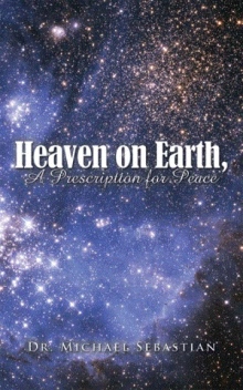 Heaven on Earth, a Prescription for Peace