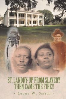 St. Landry-Up From Slavery Then Came the Fire!!