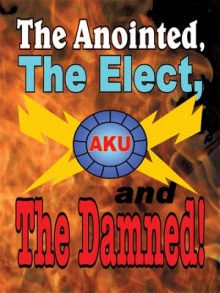 The Anointed, The Elect, and The Damned!