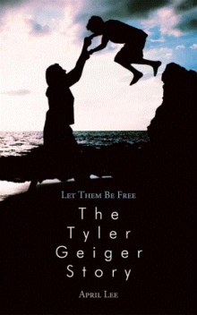 Let them be free The Tyler Geiger Story