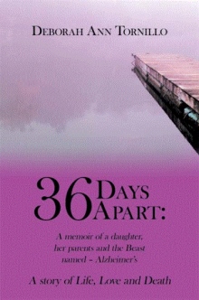 36 Days Apart: A memoir of a daughter, her parents and the Beast named – Alzheimer’s