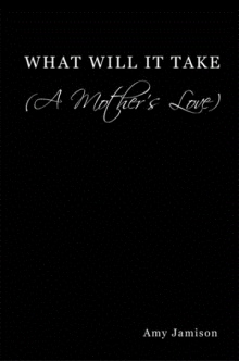 What Will It Take (A Mother's Love)