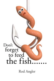 Don’t forget to feed the fish.......