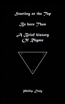 Starting at the Top. Be Here Then. A Brief History of Rhyme.