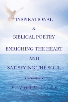 INSPIRATIONAL & BIBLICAL POETRY ENRICHING THE HEART AND SATISFYING THE SOUL