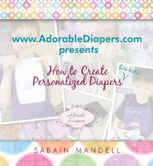 www.AdorableDiapers.com Presents How to Create Personalized Diapers For Kids!